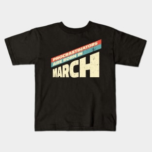 Procrastinators are born in March Kids T-Shirt